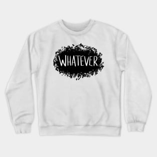 Whatever Crewneck Sweatshirt